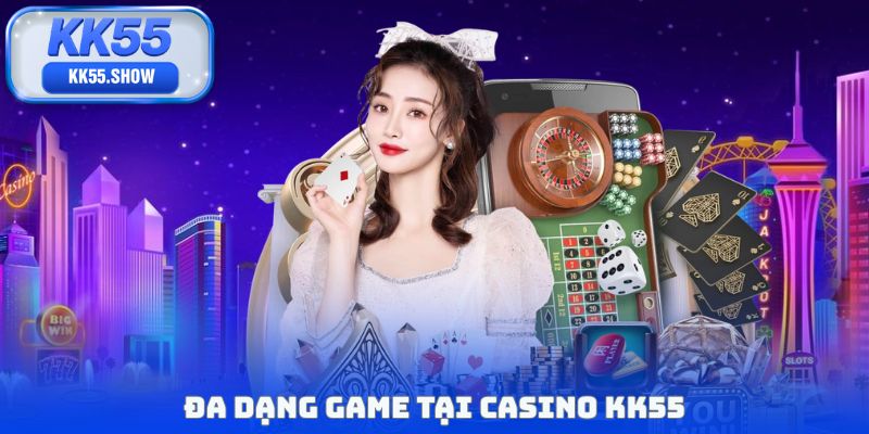 Đa dạng game tại casino KK55