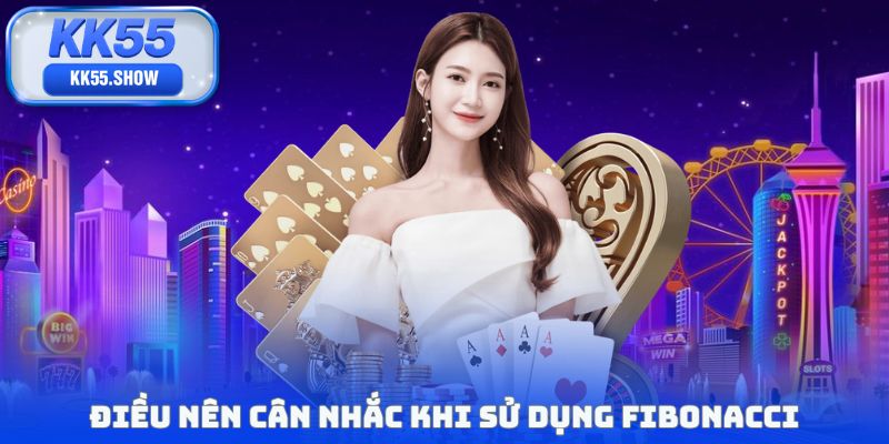 Điều nên cân nhắc khi sử dụng Fibonacci