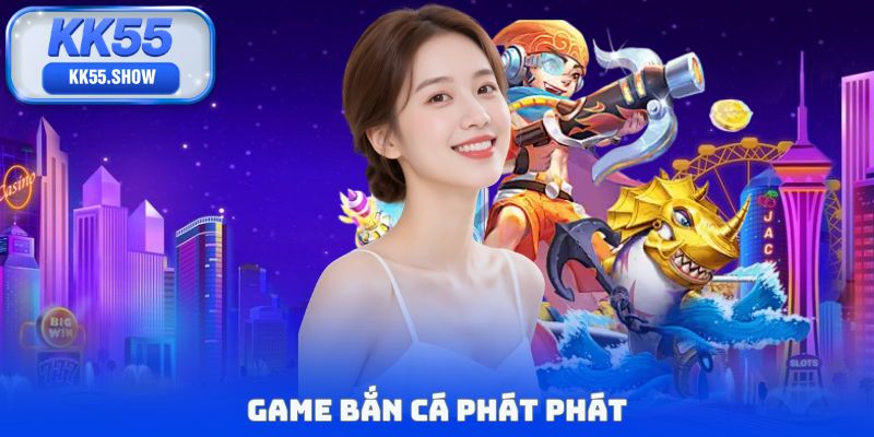 Game bắn cá phát phát