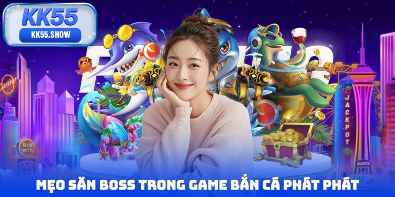 Mẹo săn boss trong game bắn cá phát phát