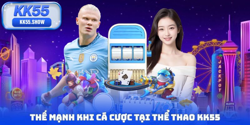Thế mạnh khi cá cược tại thể thao KK55