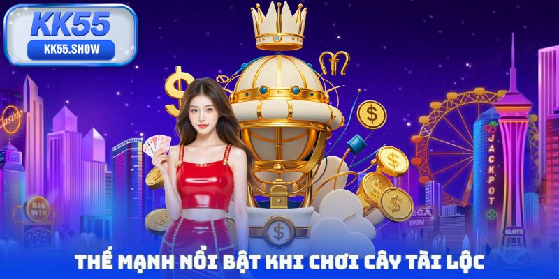 thế mạnh khi chơi cây tài lộc