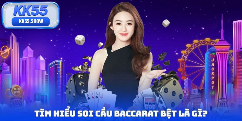 Tìm hiểu soi cầu baccarat bệt là gì?