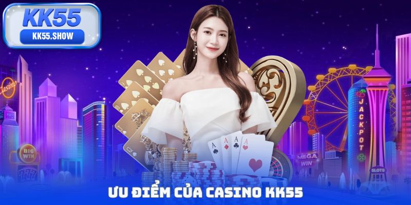 Ưu điểm của casino KK55