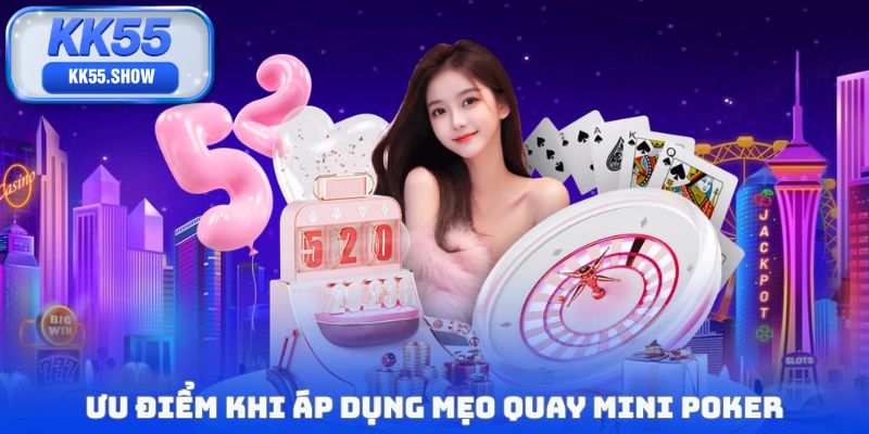Ưu điểm khi áp dụng mẹo quay mini poker